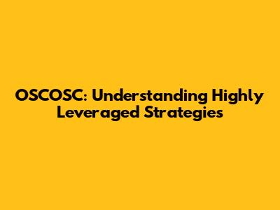 OSCOSC: Understanding Highly Leveraged Strategies