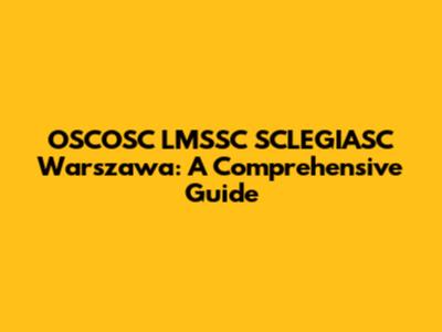 OSCOSC LMSSC SCLEGIASC Warszawa: A Comprehensive Guide