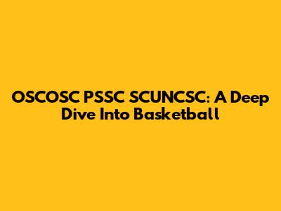 OSCOSC PSSC SCUNCSC: A Deep Dive Into Basketball