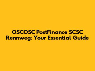 OSCOSC PostFinance SCSC Rennweg: Your Essential Guide