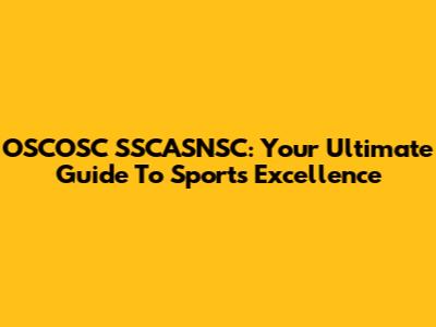 OSCOSC SSCASNSC: Your Ultimate Guide To Sports Excellence