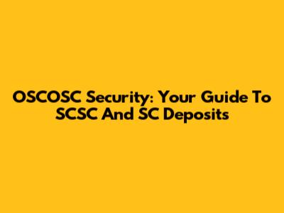 OSCOSC Security: Your Guide To SCSC And SC Deposits