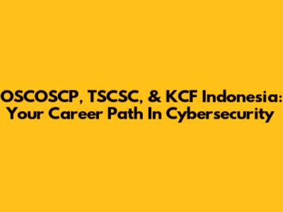 OSCOSCP, TSCSC, & KCF Indonesia: Your Career Path In Cybersecurity
