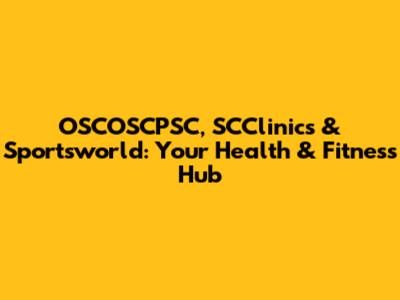 OSCOSCPSC, SCClinics & Sportsworld: Your Health & Fitness Hub