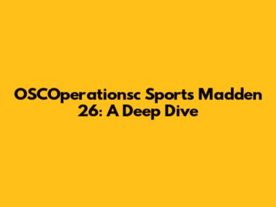 OSCOperationsc Sports Madden 26: A Deep Dive