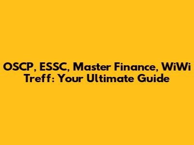 OSCP, ESSC, Master Finance, WiWi Treff: Your Ultimate Guide