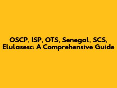 OSCP, ISP, OTS, Senegal, SCS, Elulasesc: A Comprehensive Guide