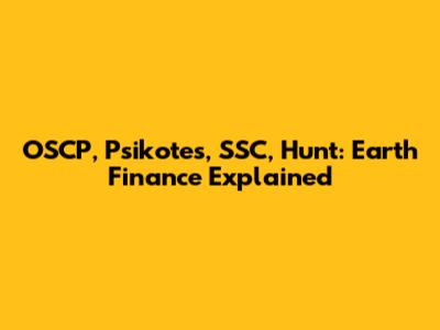OSCP, Psikotes, SSC, Hunt: Earth Finance Explained