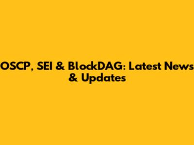 OSCP, SEI & BlockDAG: Latest News & Updates
