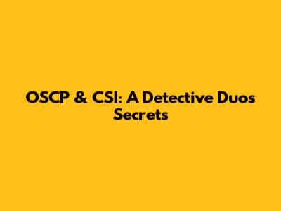 OSCP & CSI: A Detective Duo's Secrets