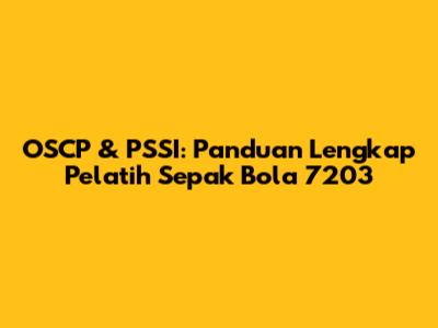 OSCP & PSSI: Panduan Lengkap Pelatih Sepak Bola 7203