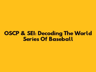 OSCP & SEI: Decoding The World Series Of Baseball