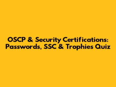 OSCP & Security Certifications: Passwords, SSC & Trophies Quiz