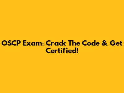 OSCP Exam: Crack The Code & Get Certified!