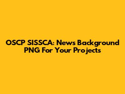 OSCP SISSCA: News Background PNG For Your Projects
