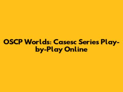 OSCP Worlds: Casesc Series Play-by-Play Online