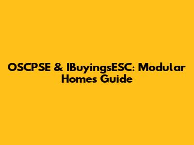 OSCPSE & IBuyingsESC: Modular Homes Guide