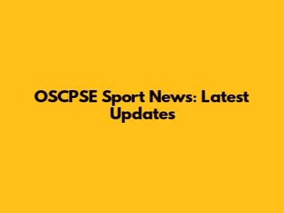 OSCPSE Sport News: Latest Updates