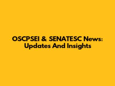 OSCPSEI & SENATESC News: Updates And Insights