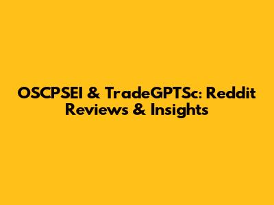 OSCPSEI & TradeGPTSc: Reddit Reviews & Insights