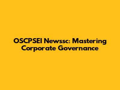 OSCPSEI Newssc: Mastering Corporate Governance