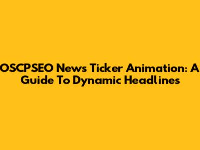 OSCPSEO News Ticker Animation: A Guide To Dynamic Headlines