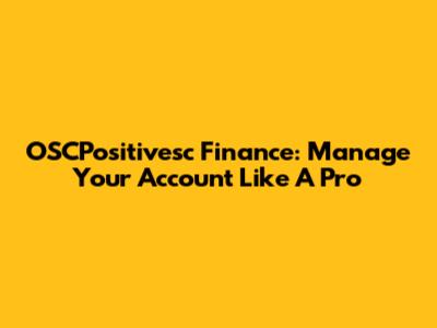 OSCPositivesc Finance: Manage Your Account Like A Pro