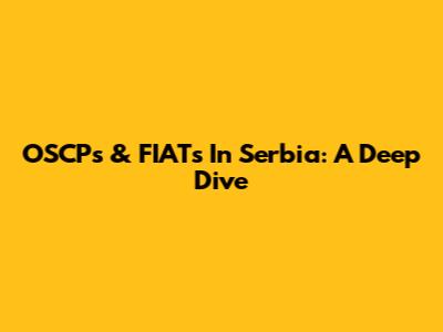 OSCPs & FIATs In Serbia: A Deep Dive