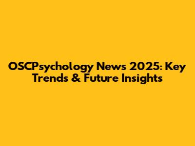 OSCPsychology News 2025: Key Trends & Future Insights