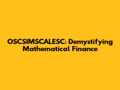OSCSIMSCALESC: Demystifying Mathematical Finance