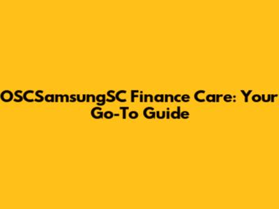 OSCSamsungSC Finance Care: Your Go-To Guide
