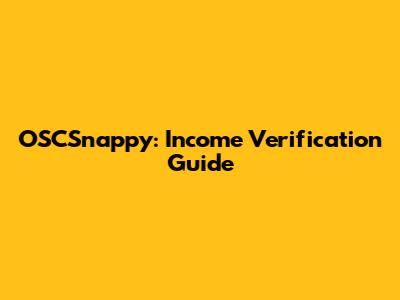OSCSnappy: Income Verification Guide