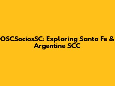 OSCSociosSC: Exploring Santa Fe & Argentine SCC