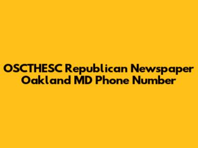 OSCTHESC Republican Newspaper Oakland MD Phone Number