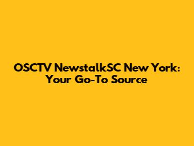 OSCTV NewstalkSC New York: Your Go-To Source