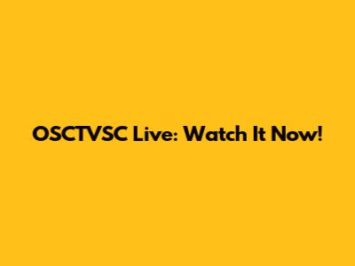 OSCTVSC Live: Watch It Now!