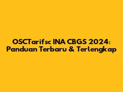 OSCTarifsc INA CBGS 2024: Panduan Terbaru & Terlengkap