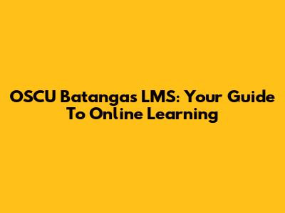OSCU Batangas LMS: Your Guide To Online Learning