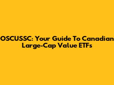 OSCUSSC: Your Guide To Canadian Large-Cap Value ETFs