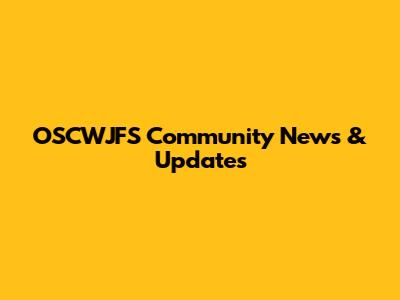 OSCWJFS Community News & Updates
