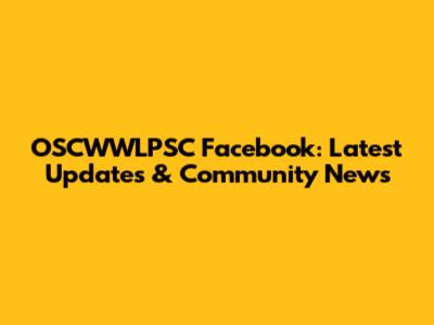OSCWWLPSC Facebook: Latest Updates & Community News