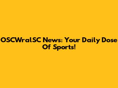 OSCWralSC News: Your Daily Dose Of Sports!