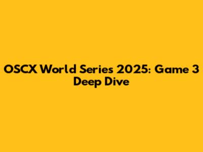 OSCX World Series 2025: Game 3 Deep Dive