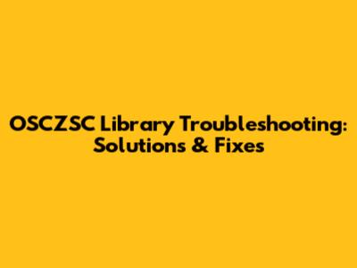 OSCZSC Library Troubleshooting: Solutions & Fixes