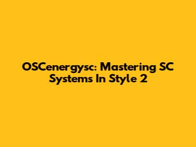 OSCenergysc: Mastering SC Systems In Style 2