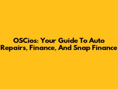 OSCios: Your Guide To Auto Repairs, Finance, And Snap Finance