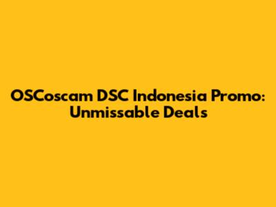 OSCoscam DSC Indonesia Promo: Unmissable Deals