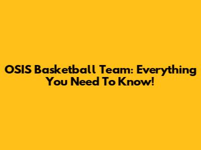 OSIS Basketball Team: Everything You Need To Know!