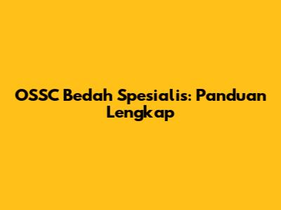 OSSC Bedah Spesialis: Panduan Lengkap