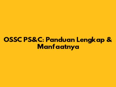 OSSC PS&C: Panduan Lengkap & Manfaatnya